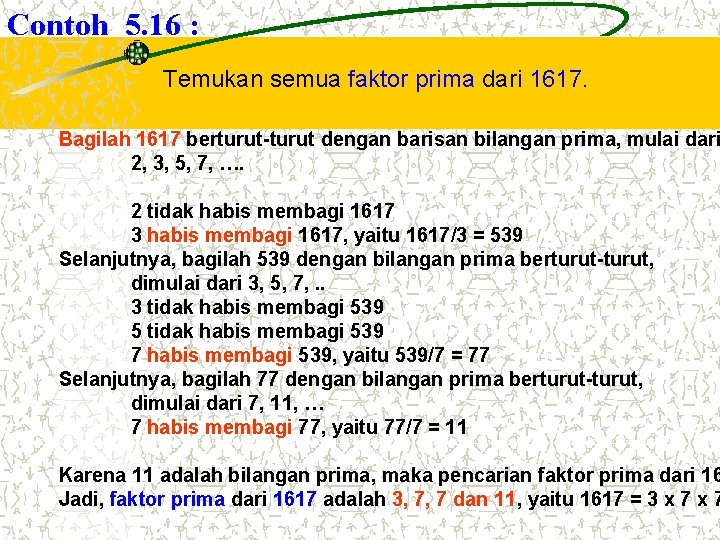 Contoh 5. 16 : Temukan semua faktor prima dari 1617. Bagilah 1617 berturut-turut dengan