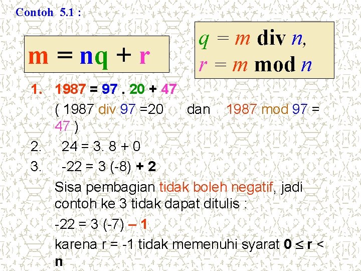 Contoh 5. 1 : m = nq + r q = m div n,