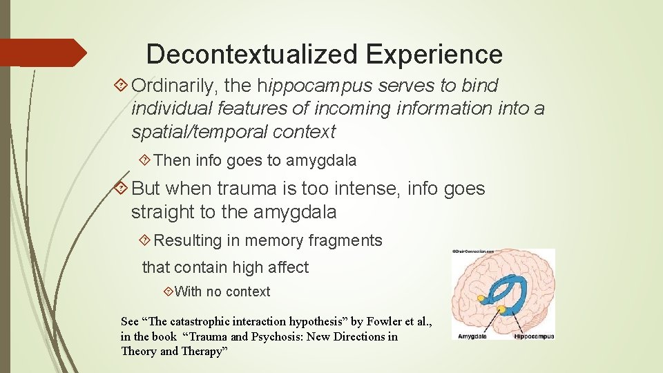 Decontextualized Experience Ordinarily, the hippocampus serves to bind individual features of incoming information into