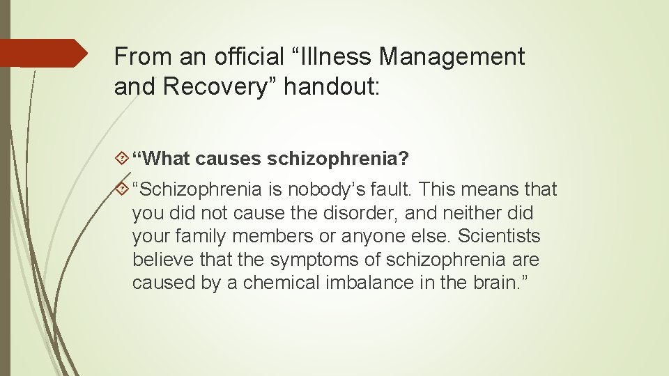 From an official “Illness Management and Recovery” handout: “What causes schizophrenia? “Schizophrenia is nobody’s
