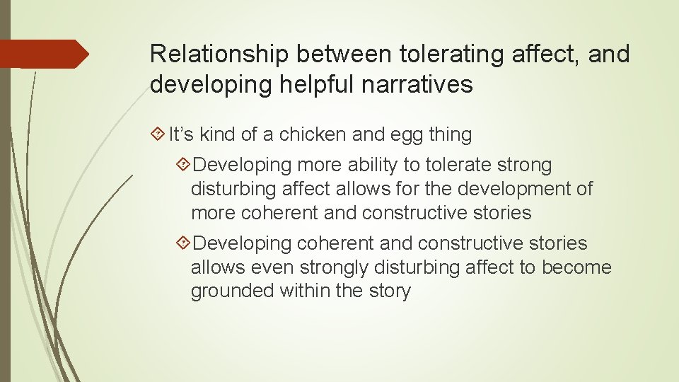 Relationship between tolerating affect, and developing helpful narratives It’s kind of a chicken and