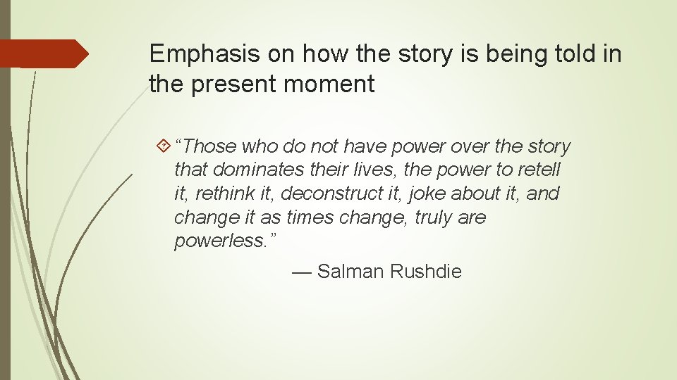 Emphasis on how the story is being told in the present moment “Those who