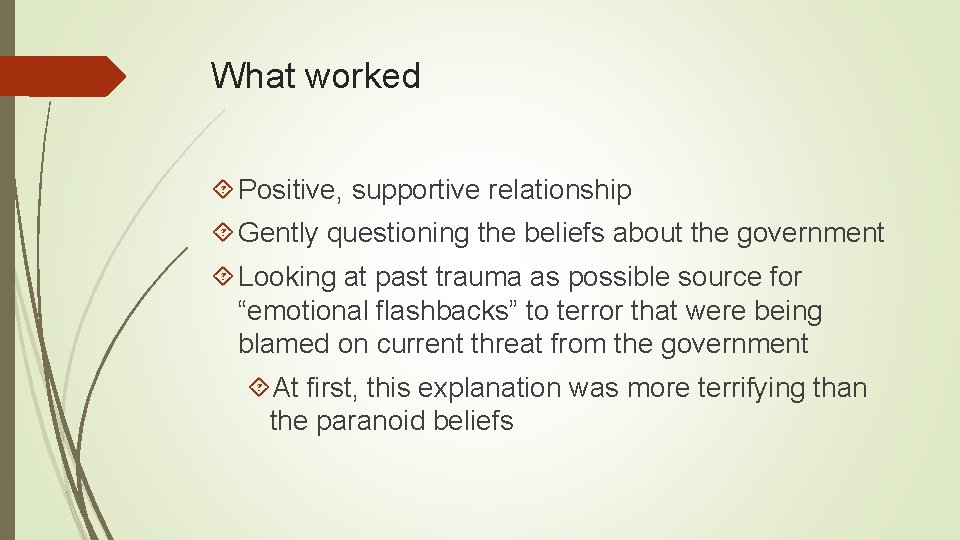 What worked Positive, supportive relationship Gently questioning the beliefs about the government Looking at