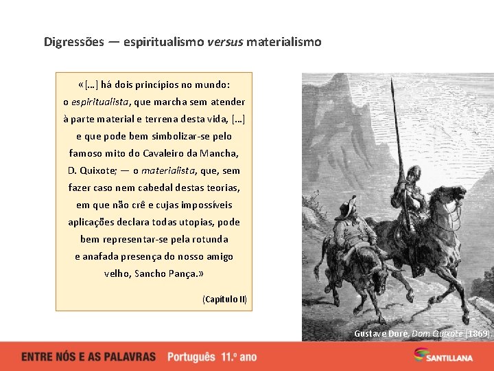 Digressões — espiritualismo versus materialismo «[…] há dois princípios no mundo: o espiritualista, que