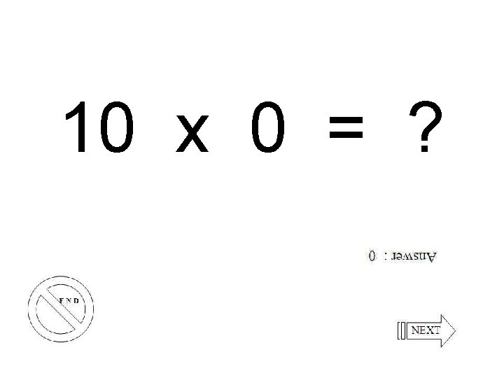 10 x 0 = ? 