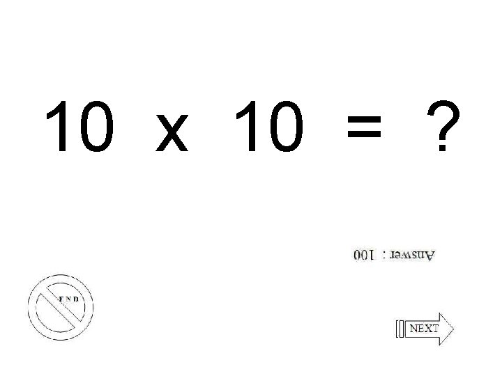 10 x 10 = ? 