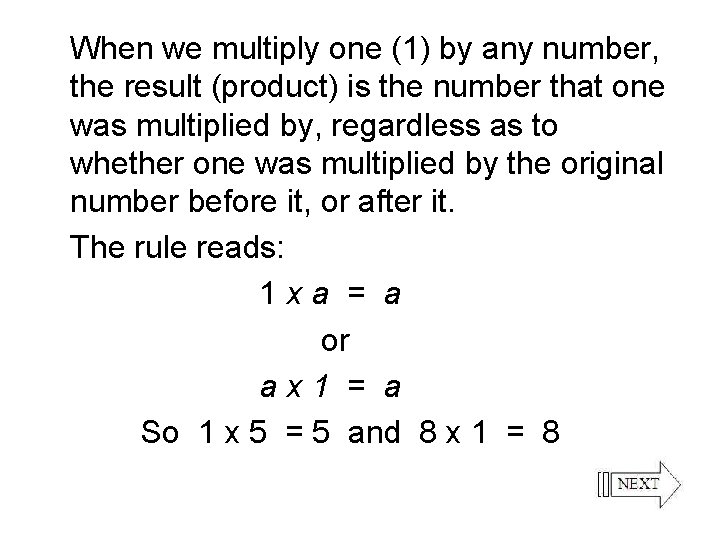 When we multiply one (1) by any number, the result (product) is the number