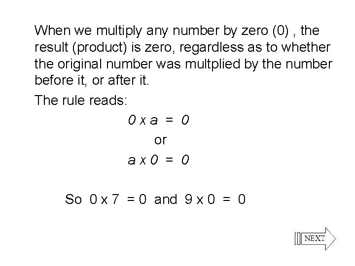 When we multiply any number by zero (0) , the result (product) is zero,