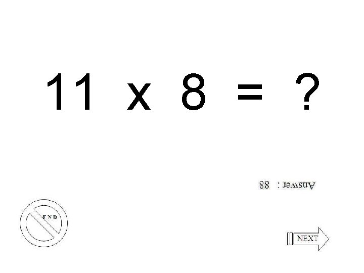 11 x 8 = ? 