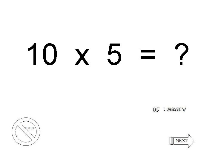 10 x 5 = ? 