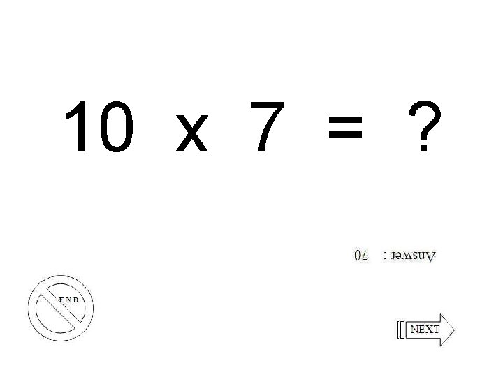 10 x 7 = ? 