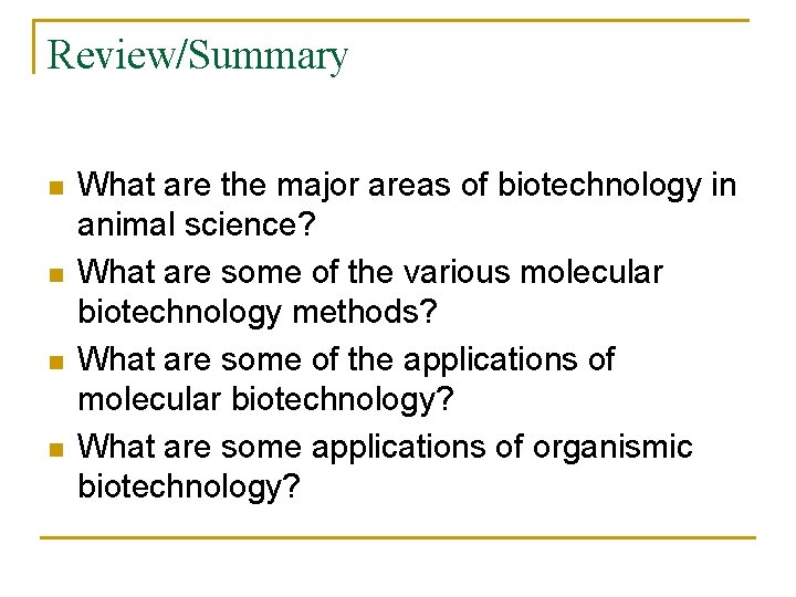 Review/Summary n n What are the major areas of biotechnology in animal science? What