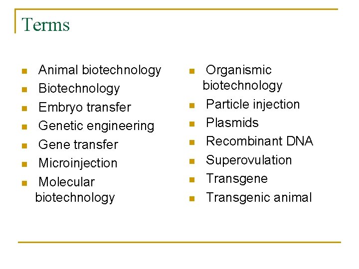 Terms n n n n Animal biotechnology Biotechnology Embryo transfer Genetic engineering Gene transfer