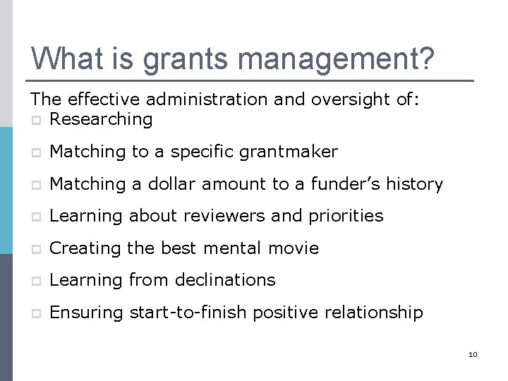 What is grants management? The effective administration and oversight of: p Researching p Matching