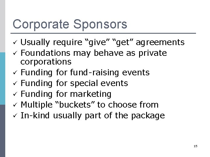 Corporate Sponsors ü ü ü ü Usually require “give” “get” agreements Foundations may behave