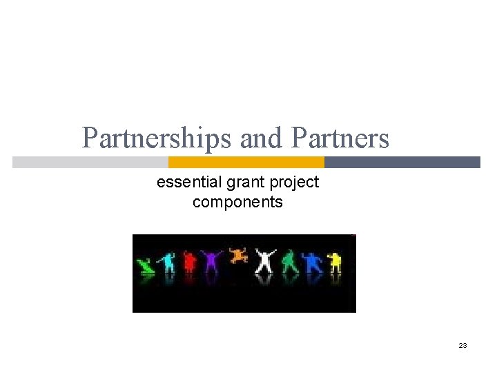 Partnerships and Partners essential grant project components 23 