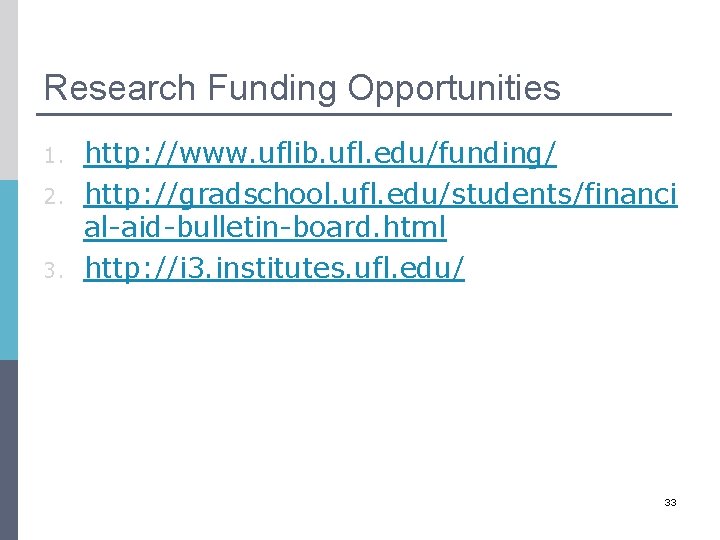 Research Funding Opportunities 1. 2. 3. http: //www. uflib. ufl. edu/funding/ http: //gradschool. ufl.