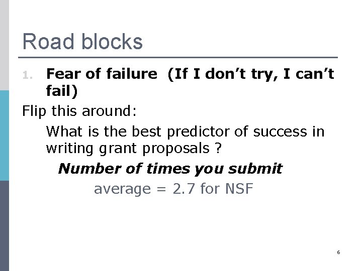 Road blocks Fear of failure (If I don’t try, I can’t fail) Flip this