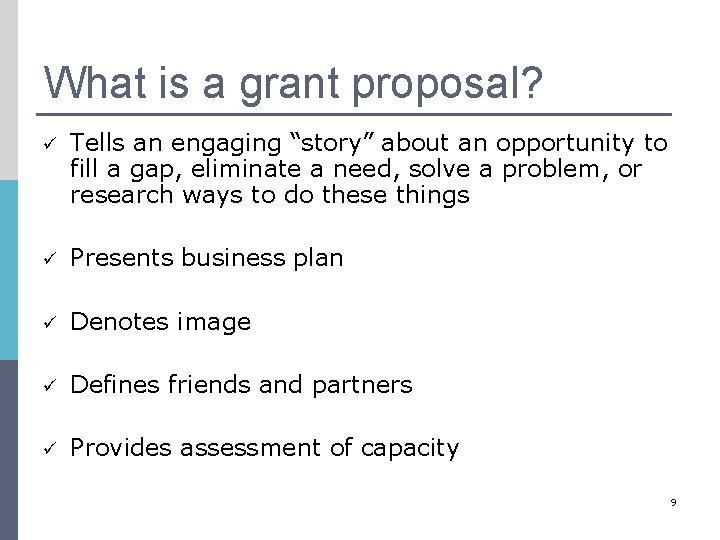What is a grant proposal? ü Tells an engaging “story” about an opportunity to
