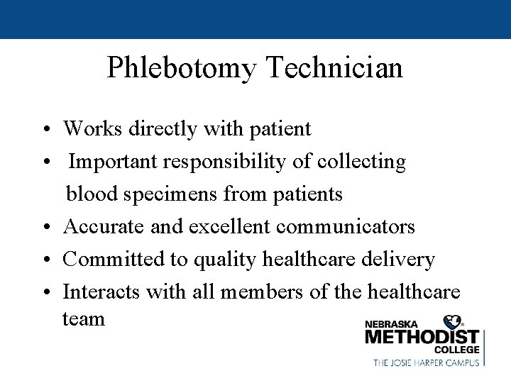 Phlebotomy Technician • Works directly with patient • Important responsibility of collecting blood specimens