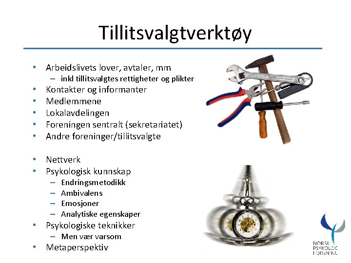 Tillitsvalgtverktøy • Arbeidslivets lover, avtaler, mm – inkl tillitsvalgtes rettigheter og plikter • •