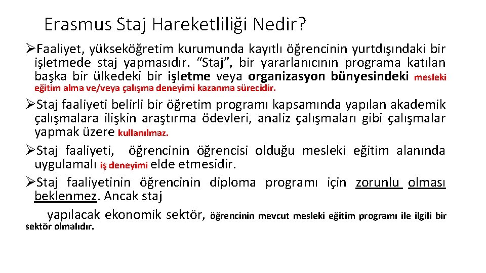 Erasmus Staj Hareketliliği Nedir? ØFaaliyet, yükseköğretim kurumunda kayıtlı öğrencinin yurtdışındaki bir işletmede staj yapmasıdır.