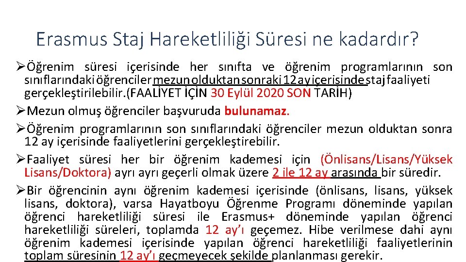 Erasmus Staj Hareketliliği Süresi ne kadardır? ØÖğrenim süresi içerisinde her sınıfta ve öğrenim programlarının