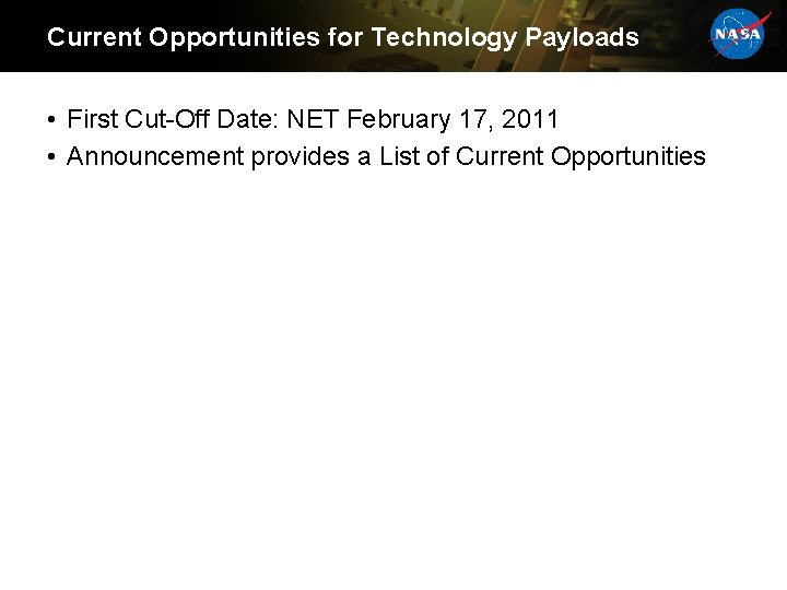 Current Opportunities for Technology Payloads • First Cut-Off Date: NET February 17, 2011 •