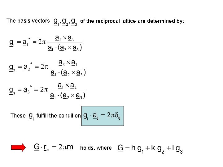 The basis vectors These of the reciprocal lattice are determined by: fulfill the condition The basis vectors These of the reciprocal lattice are determined by: fulfill the condition
