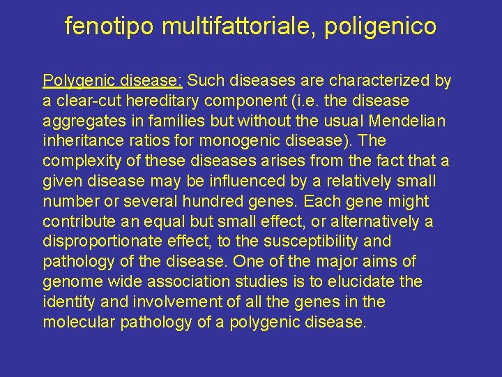 fenotipo multifattoriale, poligenico Polygenic disease: Such diseases are characterized by a clear-cut hereditary component