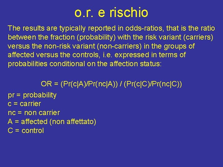 o. r. e rischio The results are typically reported in odds-ratios, that is the