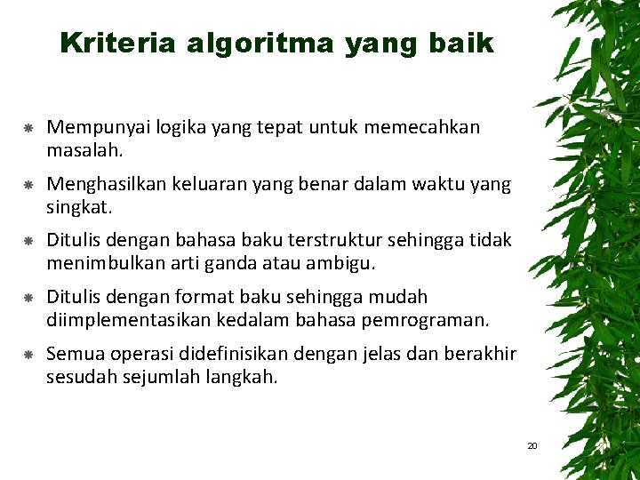 Kriteria algoritma yang baik Mempunyai logika yang tepat untuk memecahkan masalah. Menghasilkan keluaran yang