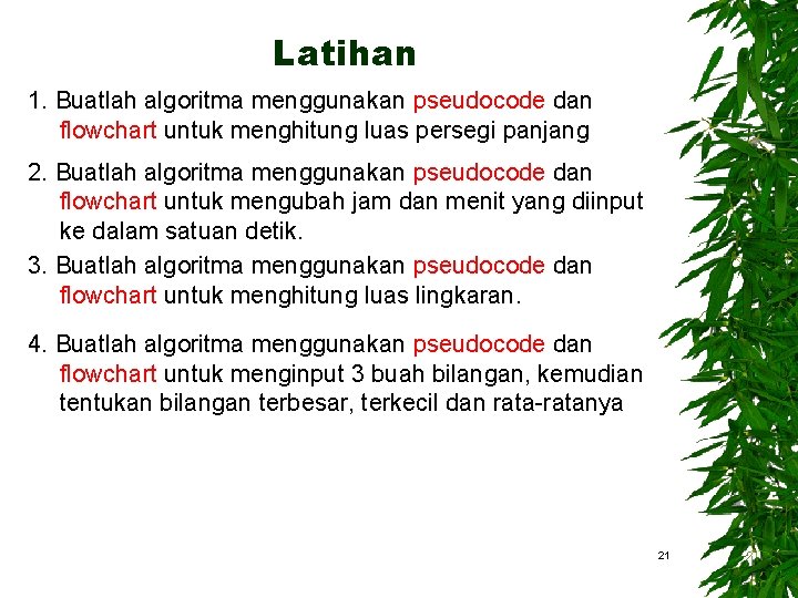 Latihan 1. Buatlah algoritma menggunakan pseudocode dan flowchart untuk menghitung luas persegi panjang 2.