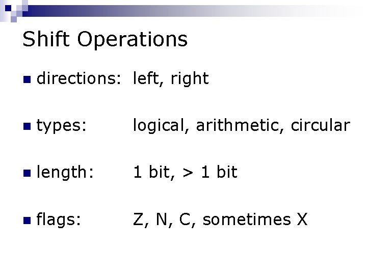 Shift Operations n directions: left, right n types: logical, arithmetic, circular n length: 1