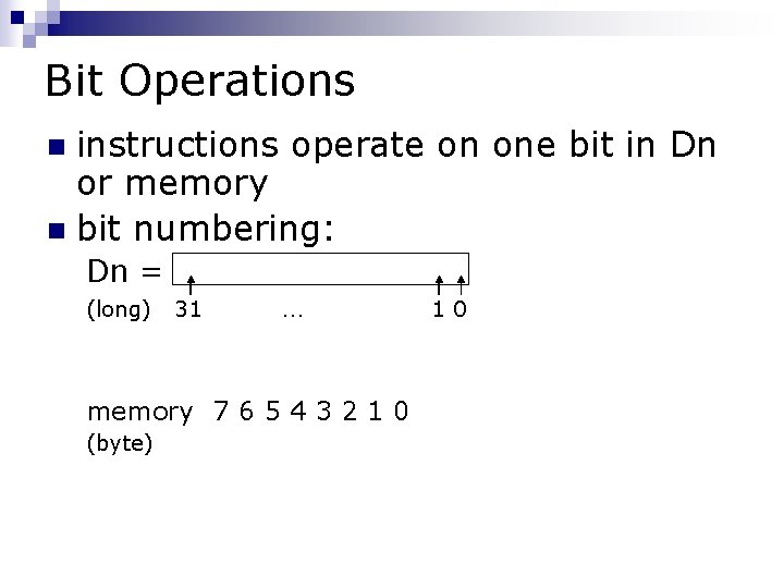 Bit Operations instructions operate on one bit in Dn or memory n bit numbering: