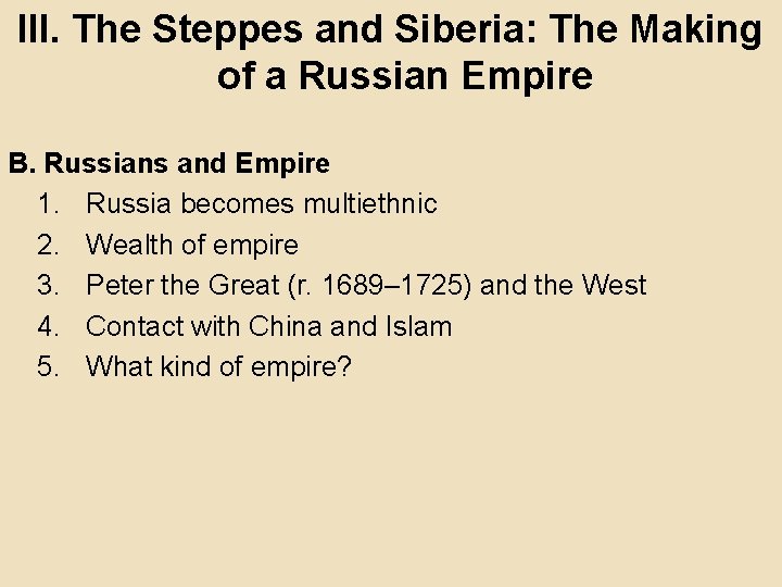 III. The Steppes and Siberia: The Making of a Russian Empire B. Russians and