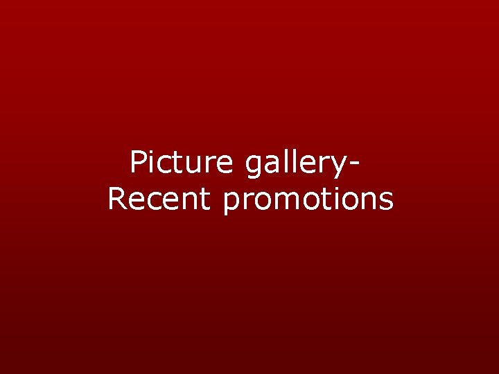 Picture gallery. Recent promotions 