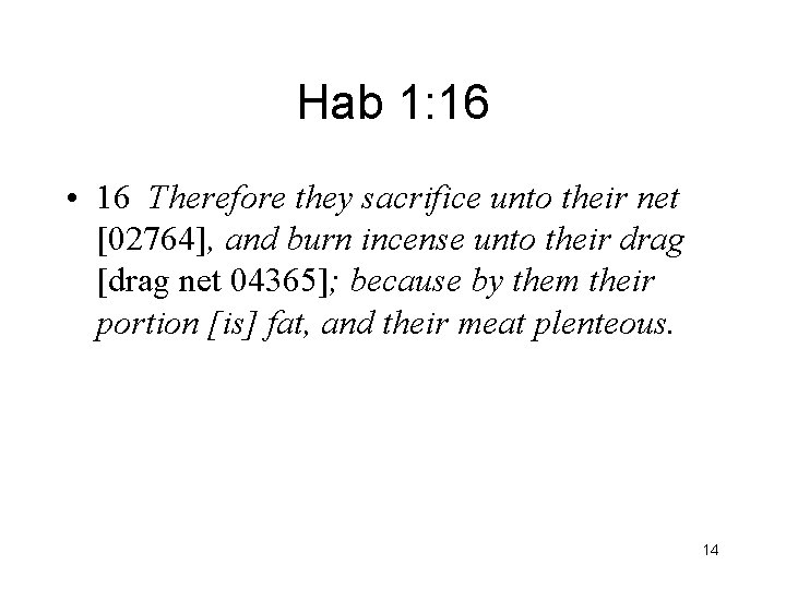 Hab 1: 16 • 16 Therefore they sacrifice unto their net [02764], and burn