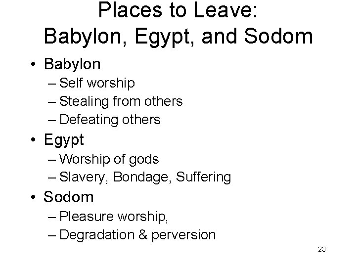Places to Leave: Babylon, Egypt, and Sodom • Babylon – Self worship – Stealing