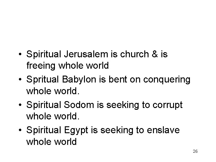  • Spiritual Jerusalem is church & is freeing whole world • Spritual Babylon