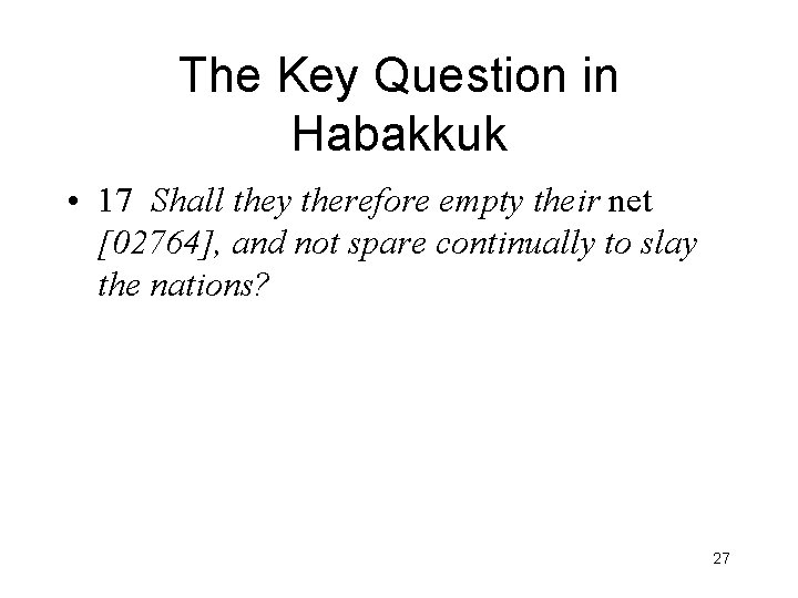 The Key Question in Habakkuk • 17 Shall they therefore empty their net [02764],