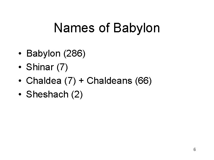 Names of Babylon • • Babylon (286) Shinar (7) Chaldea (7) + Chaldeans (66)