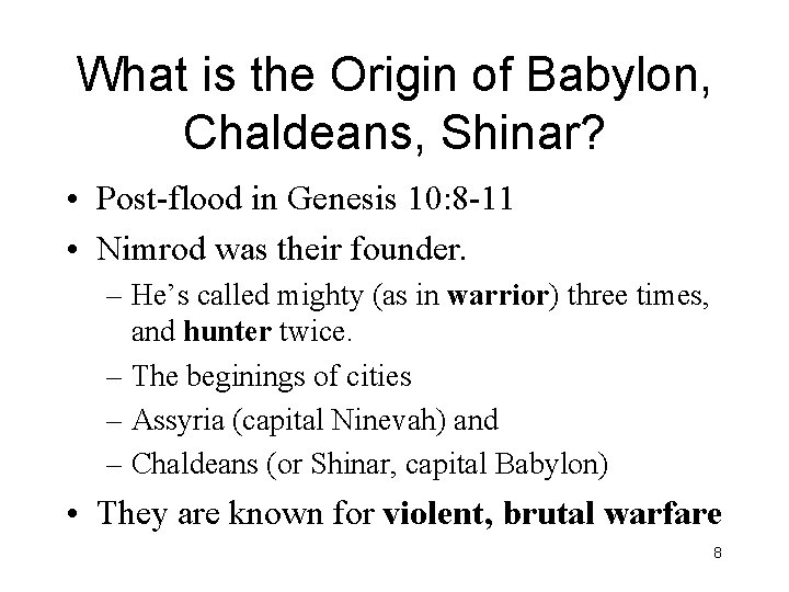 What is the Origin of Babylon, Chaldeans, Shinar? • Post-flood in Genesis 10: 8