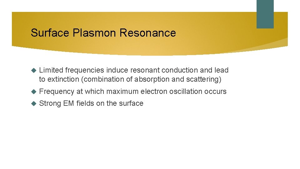 Surface Plasmon Resonance Limited frequencies induce resonant conduction and lead to extinction (combination of