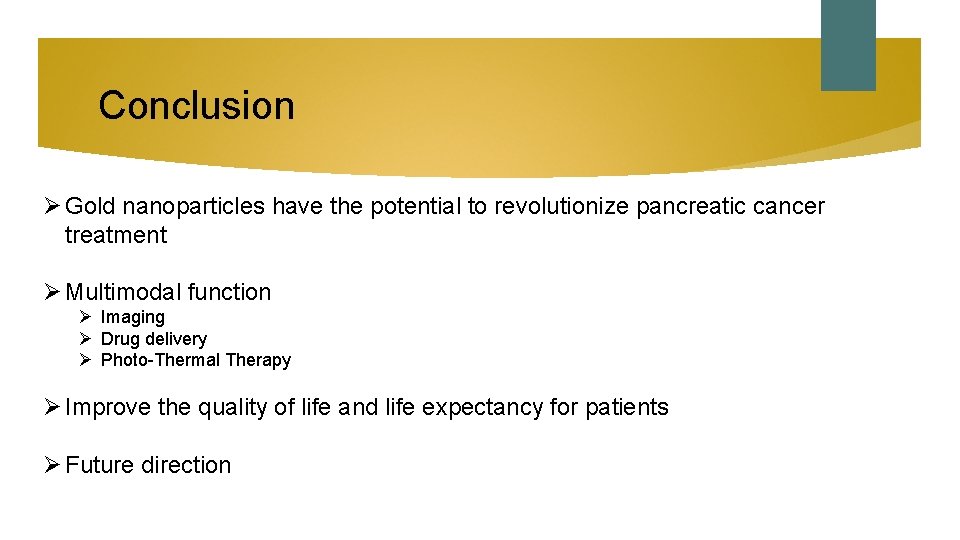 Conclusion Ø Gold nanoparticles have the potential to revolutionize pancreatic cancer treatment Ø Multimodal