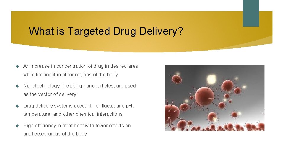 What is Targeted Drug Delivery? An increase in concentration of drug in desired area