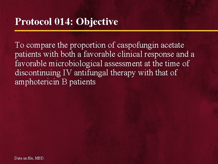 Protocol 014: Objective To compare the proportion of caspofungin acetate patients with both a