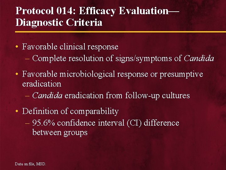 Protocol 014: Efficacy Evaluation— Diagnostic Criteria • Favorable clinical response – Complete resolution of