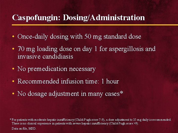 Caspofungin: Dosing/Administration • Once-daily dosing with 50 mg standard dose • 70 mg loading