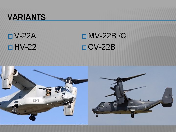 VARIANTS � V-22 A � MV-22 B � HV-22 � CV-22 B /C 